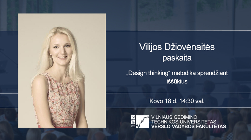 Vilijos Džiovėnaitės paskaita „Design thinking“ metodika sprendžiant iššūkius