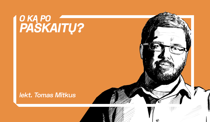 O ką po paskaitų? | Tomas Mitkus