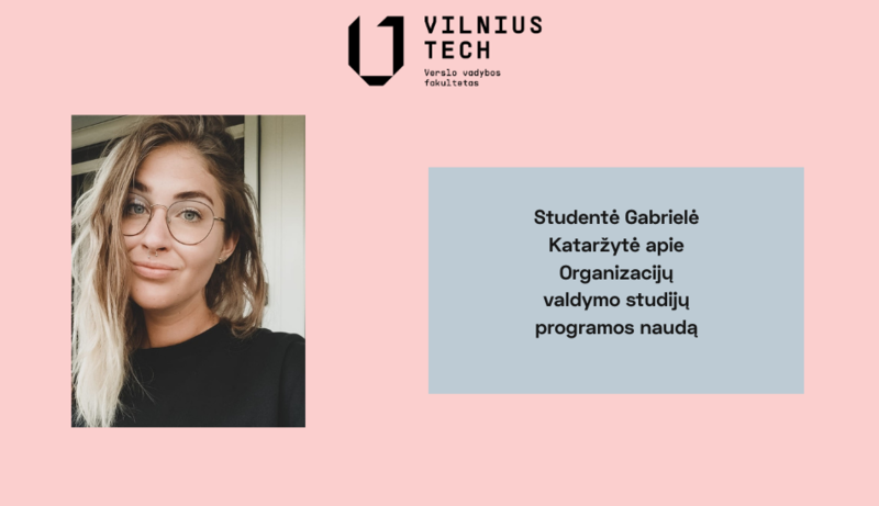 Studentės Gabrielės įžvalgos apie Organizacijų valdymo studijų programos naudą ir darbo paiešką socialiniuose tinkluose